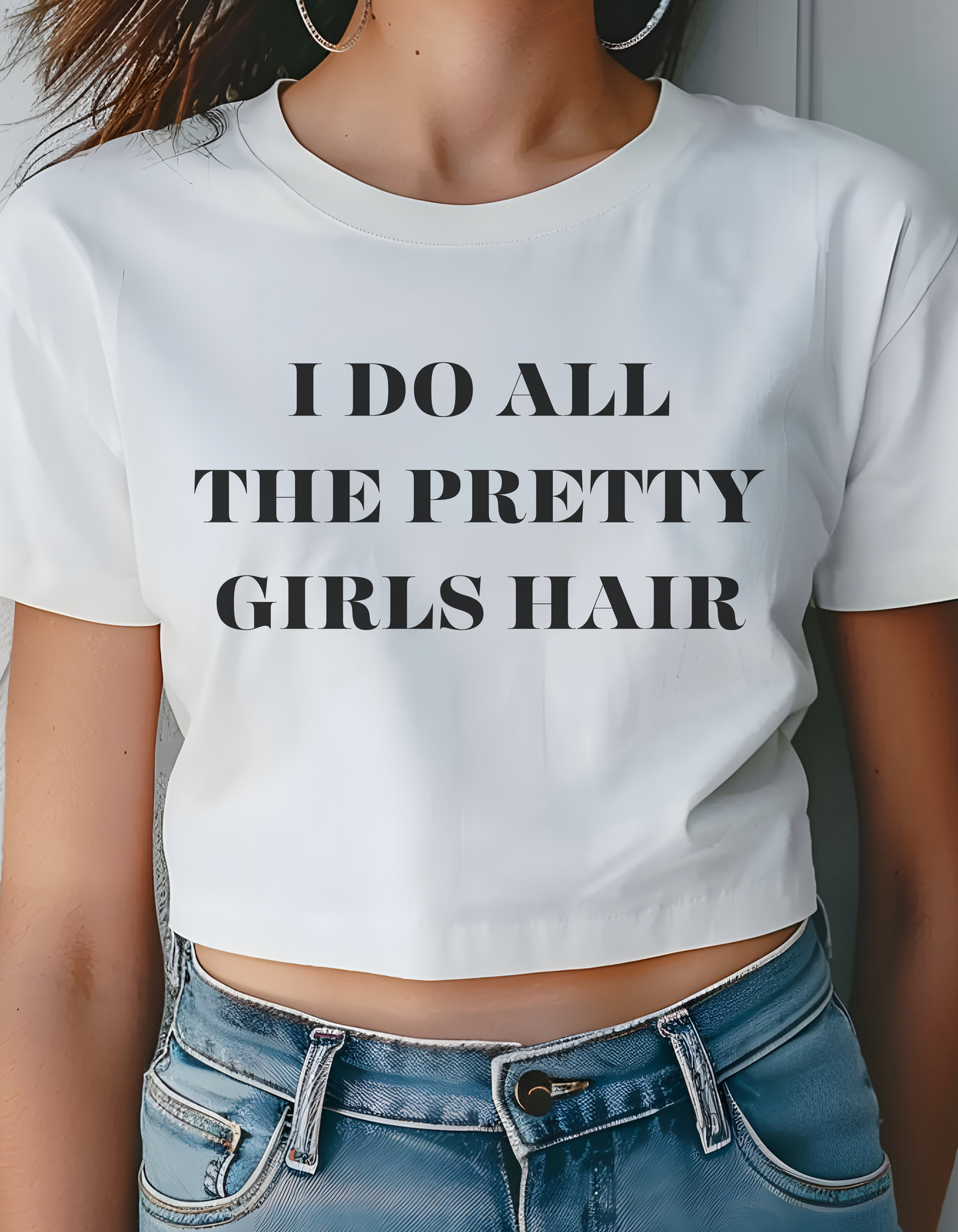 "I Do All the Pretty Girls’ Hair" – Crop Top
