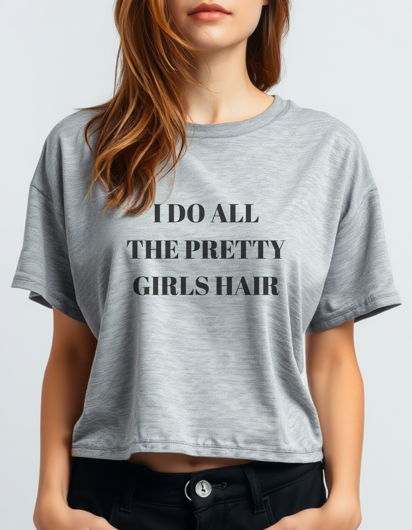 "I Do All the Pretty Girls’ Hair" – Crop Top